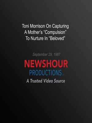cover image of Toni Morrison On Capturing a Mother's "Compulsion" to Nurture In "Beloved"